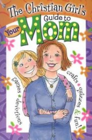 Christian Girls Guide To Your Mom