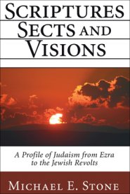 Scriptures, Sects, and Visions: A Profile of Judaism from Ezra to the Jewish Revolts
