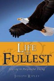 Life To The Fullest: Soaring To Purposeful Living