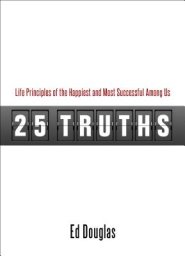 25 Truths: Life Principles of the Happiest and Most Successful Among Us