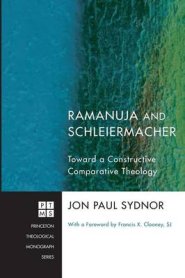 Ramanuja and Schleiermacher: Toward a Constructive Comparative Theology