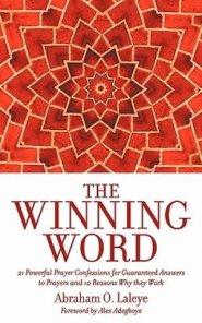 The Winning Word: 21 Powerful Prayer Confessions for Guaranteed Answers to Prayers and 10 Reasons Why They Work