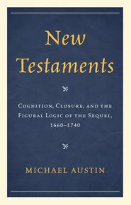 New Testaments: Cognition, Closure, and the Figural Logic of the Sequel, 1660-1740