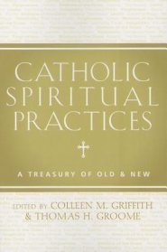 Catholic Spiritual Practices: A Treasury of Old & New