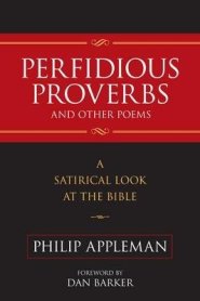 Perfidious Proverbs and Other Poems : A Satirical Look At The Bible