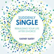 Suddenly Single: Rebuilding Your Life After Divorce