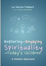Exploring and Engaging Spirituality for Today's Children
