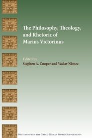 The Philosophy, Theology, and Rhetoric of Marius Victorinus