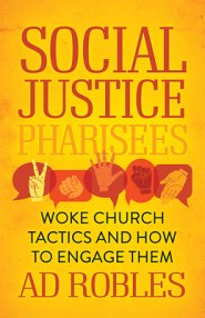 Social Justice Pharisees: Woke Church Tactics and How to Engage Them