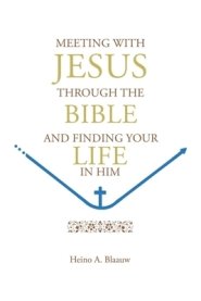 MEETING WITH JESUS THROUGH THE BIBLE: AND FINDING YOUR LIFE IN HIM