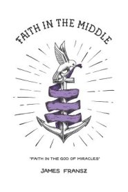 Faith in the Middle: Faith in the God of Miracles