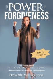The Power of Forgiveness: One Woman's Story of Narrow Escape from The Rwanda Genocide of 1994 against Tutsi, Domestic Violence in America and Epic Red