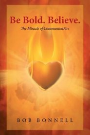Be Bold. Believe.                                                        : The Miracle of CommunionFire