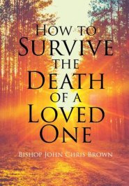 How To Survive The Death Of  A Loved One