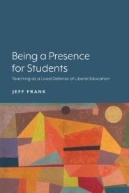 Being a Presence for Students: Teaching as a Lived Defense of Liberal Education