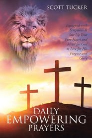 Daily EMPOWERING Prayers: Equipped with Scriptures to Stir Up Your Pure Heart and Mind for God to Live for His Purpose and Glory