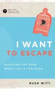 Want to Escape: Reaching for Hope When Life Is Too Much