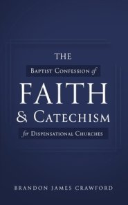 The Baptist Confession of Faith and Catechism for Dispensational Churches