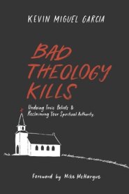 Bad Theology Kills: Undoing Toxic Belief & Reclaiming Your Spiritual Authority