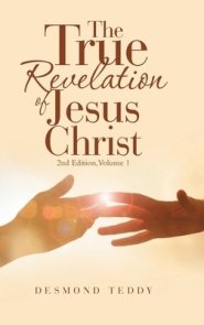 The True Revelation of Jesus Christ: 2Nd Edition, Volume 1