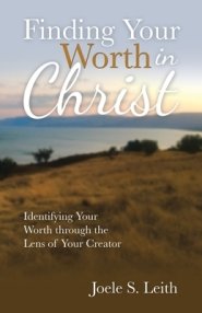 Finding Your Worth in Christ: Identifying Your Worth Through the Lens of Your Creator