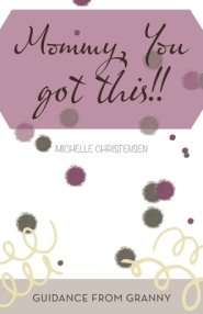 Mommy, You Got This!!: Guidance from Granny
