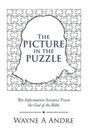 The Picture in the Puzzle: This Information Scientist Trusts the God of the Bible