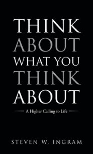 Think About What You Think About: A Higher Calling to Life