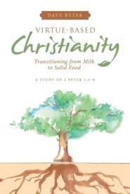 Virtue-Based Christianity: Transitioning from Milk to Solid Food