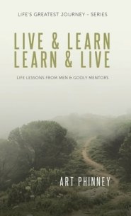 Live & Learn / Learn & Live: LIFE LESSONS FROM MEN & GODLY MENTORS