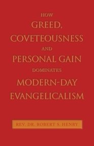 How Greed, Coveteousness and Personal Gain Dominates Modern-Day Evangelicalism