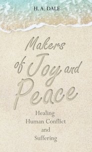 Makers of Joy and Peace: Healing Human Conflict and Suffering