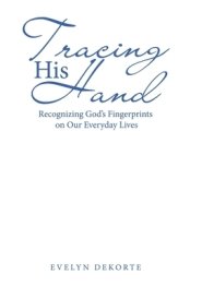 Tracing His Hand: Recognizing God's Fingerprints on Our Everyday Lives