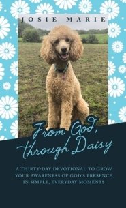 From God, Through Daisy: A Thirty-Day Devotional to Grow Your Awareness of God's Presence in Simple, Everyday Moments
