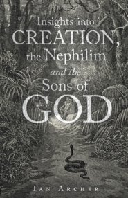 Insights into Creation, the Nephilim and the Sons of God