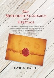 Our Methodist Standards and Heritage: A Catechetical Commentary on the General Rules of the Methodist Societies and the Articles of Religion, as Well