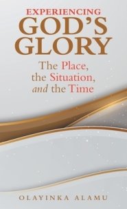 Experiencing God's Glory: The Place, the Situation, and the Time