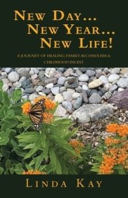 New Day...New Year...New Life!: A Journey of Healing; Family Alcoholism & Childhood Incest