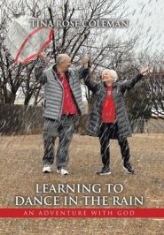 Learning to Dance in the Rain: An Adventure with God