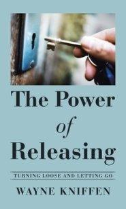 The Power of Releasing: Turning Loose and Letting Go
