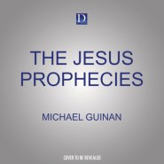 The Jesus Prophecies: How to Understand the Old Testament Messianic Passages