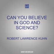 Can You Believe in God and Science?: Surprising Answers from Leading Thinkers