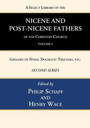 A Select Library of the Nicene and Post-Nicene Fathers of the Christian Church, Second Series, Volume 5