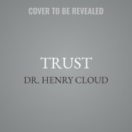 Trust: Knowing When to Give It, When to Withhold It, How to Earn It, and How to Fix It When It Gets Broken