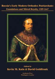 Russia's Early Modern Orthodox Patriarchate: Foundations and Mitred Royalty, 1589-1647