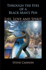 Through the Eyes of a Black Man's Pen: Life, Love, and Spirit