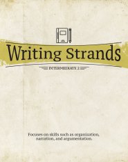 Writing Strands: Intermediate 2: Focuses on Skills Such as Organization, Narration, and Argumentation.