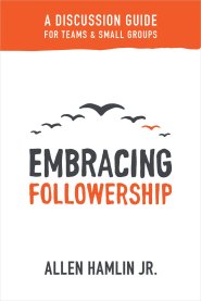 Embracing Followership: A Discussion Guide for Teams & Small Groups