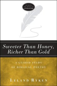 Sweeter Than Honey, Richer Than Gold: A Guided Study of Biblical Poetry