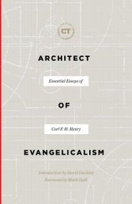 Architect of Evangelicalism: Essential Essays of Carl F. H. Henry